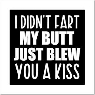 I Didn't Fart My Butt Just Blew You A Kiss Don't Approach Sarcasm I'm Probably Gonna Fart Soon Funny Posters and Art